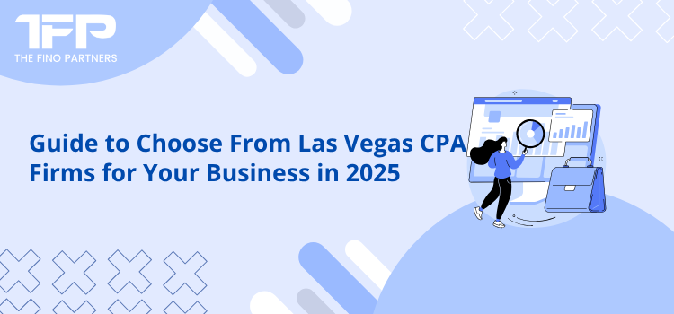 Guide to Choose From Las Vegas CPA Firms for Your Business in 2025